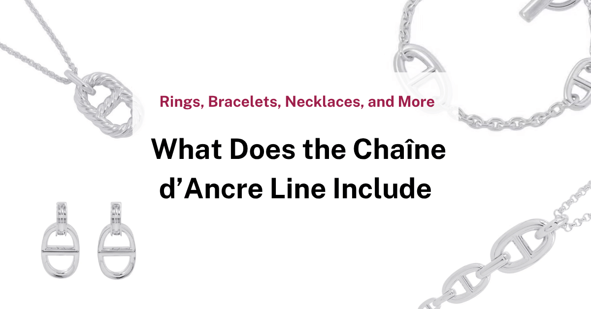 Hermès Chaîne d'Ancre Jewelry: Models & Materials Explained