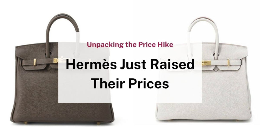 Price Increases: Why Is Hermès Getting Expensive