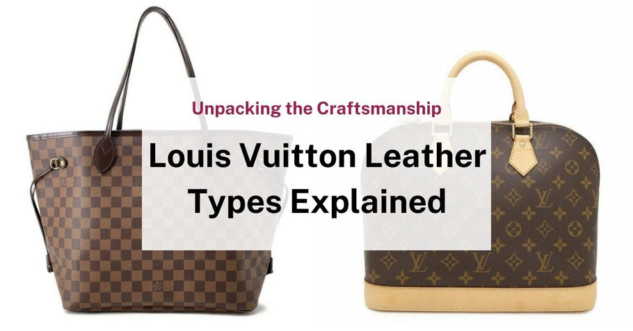 Louis Vuitton Leather Types Explained: Genuine or Synthetic?