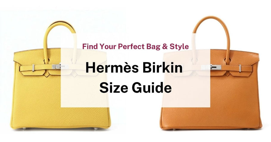 Hermès Birkin Size Guide: Find Your Perfect Bag & Style