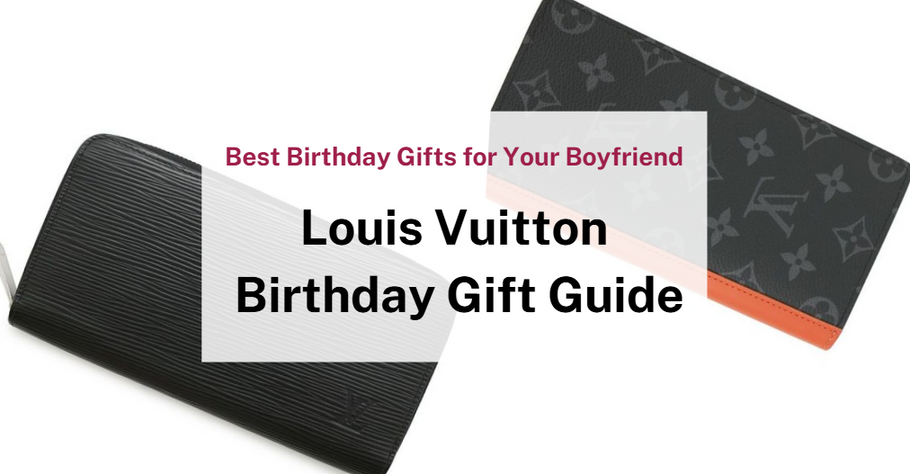 Best Louis Vuitton Birthday Presents  for Your Boyfriend